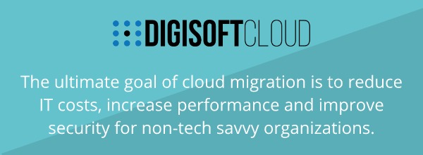The ultimate goal of cloud migration is to reduce IT costs, increase performance and improve security for non-tech savvy organizations